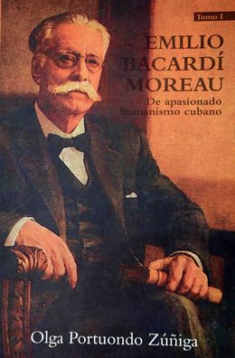 Emilio Bacardi Moreau. De apasionado humanismo cubano-Olga Portuondo Zuniga.jpg