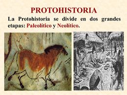 PROTOHISTORIA+La+Protohistoria+se+divide+en+dos+grandes+etapas +Paleolítico+y+Neolítico..jpg